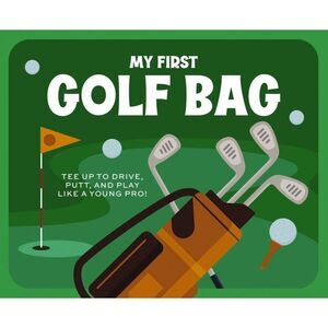 My First Golf Bag: Tee Up to Drive, Putt, and Play Like a Young Pro! -- Applesau